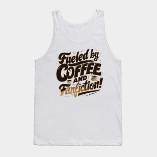 Fueled By Coffee and fanfiction Tank Top